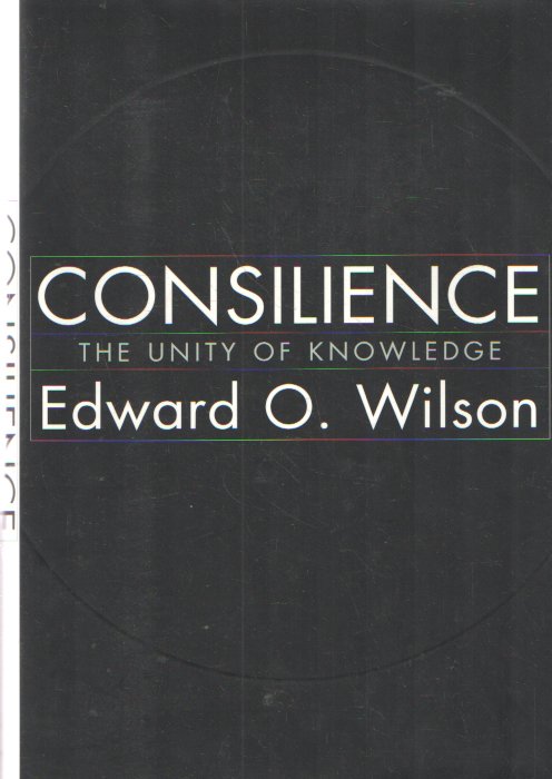 Wilson, Edward O. - Consilience: The Unity of Knowledge