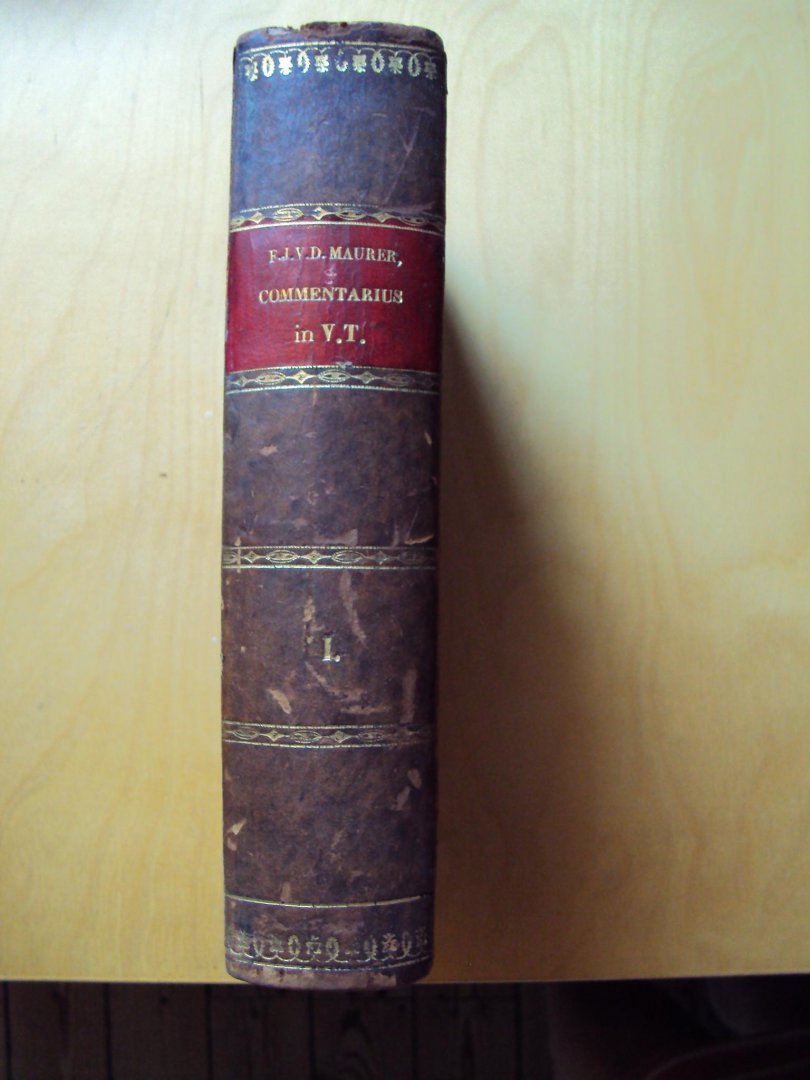 Maurer, Franc. Jos. Valent. Dominic., - Commentarius Grammaticus Criticus in Vetus Testamentum in usum maxime gymnasiorum et academiarum adornatus.Volumen primum