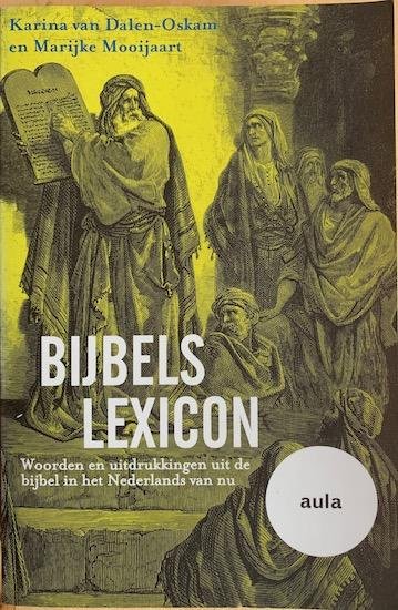 Dalen-Oskam, Karin van / Mooijaart, Marijke - BIJBELS LEXICON. Woorden en uitdrukkingen uit de bijbel in het Nederlands van nu.