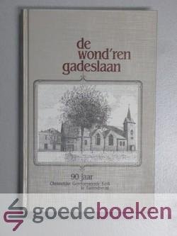 Veenendaal, A. Kooiman, G. Verbaas en H.T. de Jong (red.), Ds. J. - De wondren gadeslaan --- 90 jaar Christelijk Gereformeerde Kerk te Barendrecht