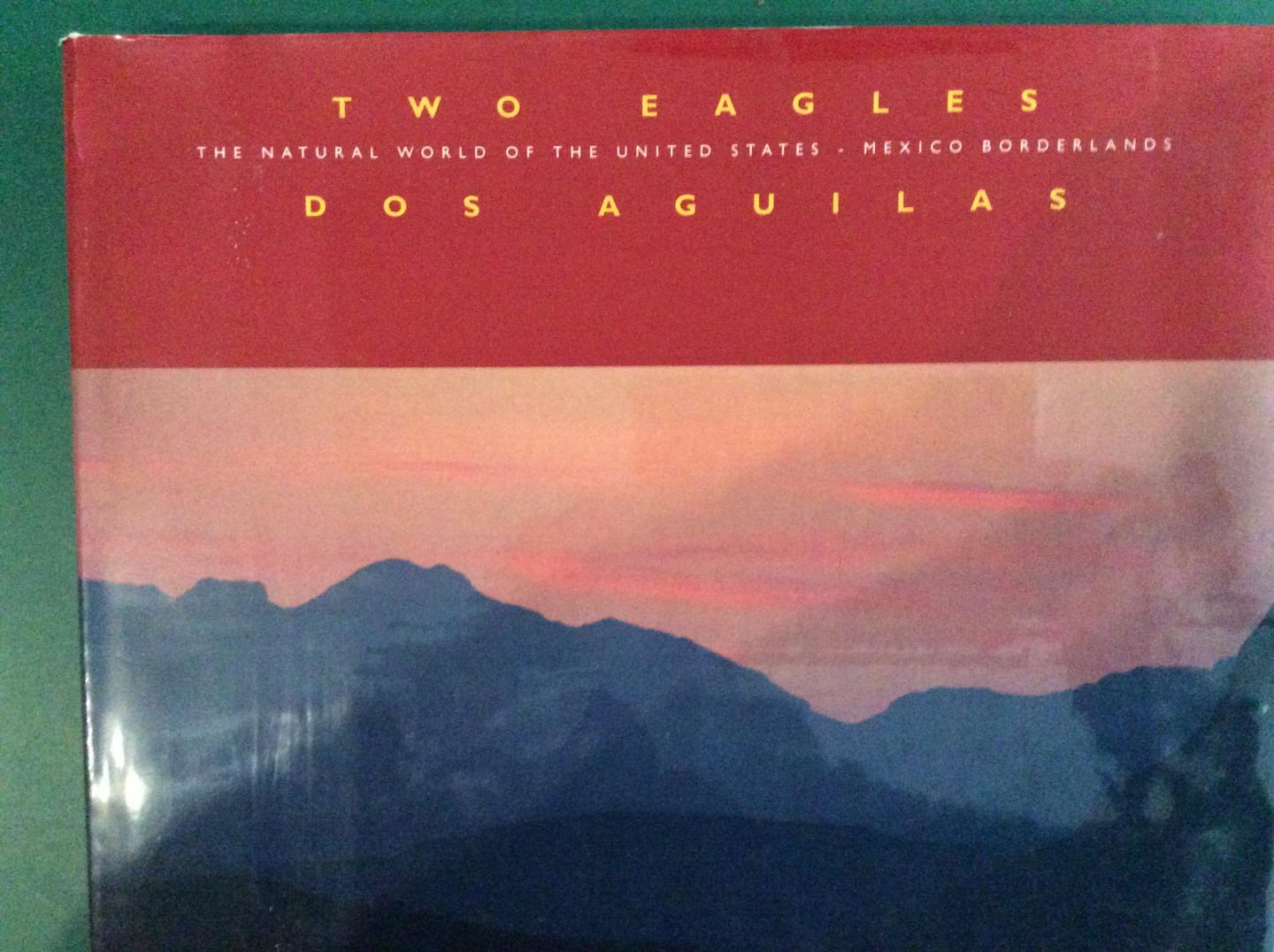 Blake, Tupper Ansell - Two Eagles/Dos Aguilas - The Natural World of the United States-Mexico Borderlands