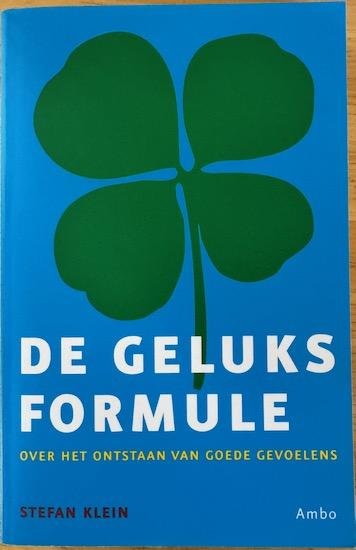 Klein, Stefan - DE GELUKSFORMULE . Over het ontstaan van de goede gevoelens .