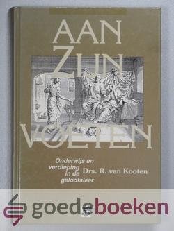 Kooten, Drs. R. van - Aan Zijn voeten --- Onderwijs en verdieping in de geloofsleer