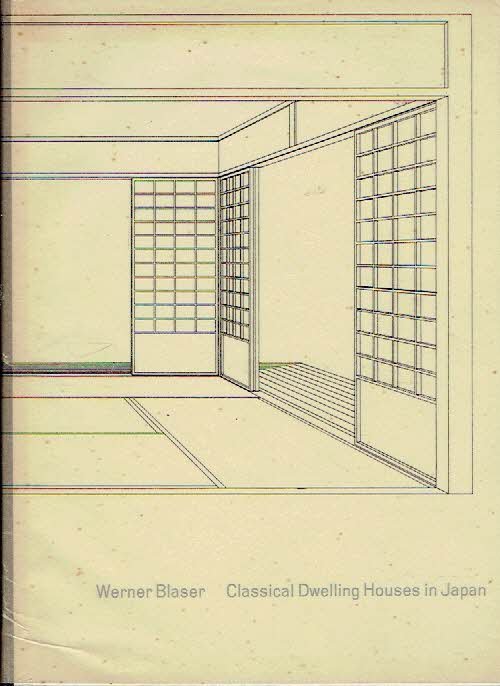 BLASER, Werner - Werner Blaser - Classical Dwelling Houses in Japan.