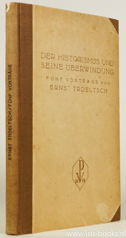 TROELTSCH, E. - Der Historismus und seine Überwindung. Fünf Vorträge. Eingeleitet von F. von Hügel-Kensington.