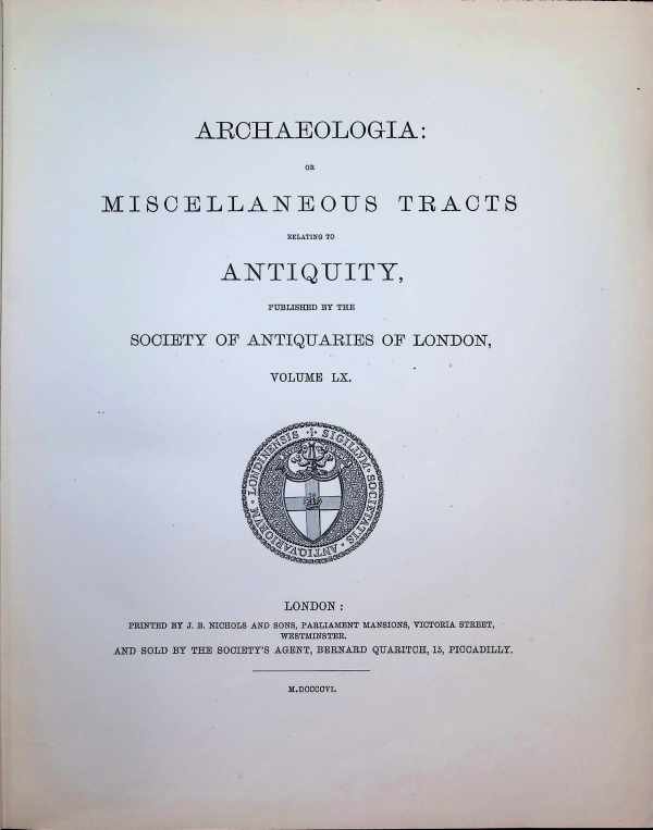  - Archaeologia or Miscellaneous Tracts relating to Antiquity, published by the Society of Antiquaries of London, Second series, Volume LX.  part 1