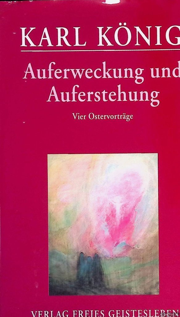 König, Karl - Auferweckung und Auferstehung: Vier Vorträge gehalten zu Ostern 1965 in Föhrenbühl.