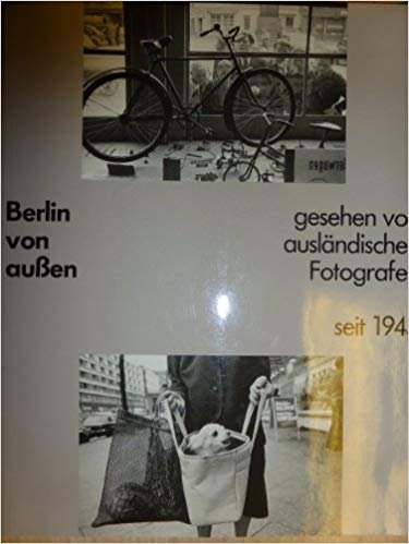  - Berlin von außen  gesehen von ausländischen fotografen seit 1945