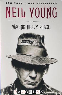 Neil Young - Waging Heavy Peace. A Hippie Dream