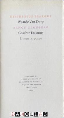 Arnon Grunberg, Desiderius Erasmus - Waarde Van Dorp, Geachte Erasmus. Brieven 1515-2000