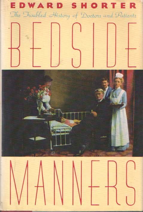 Shorter, Edward - Bedside manners : the troubled history of doctors and patients