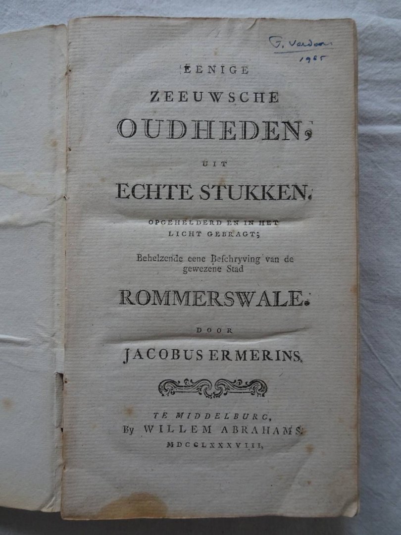 Ermerins, Jacobus. - Eenige Zeeuwsche Oudheden, uit Echte Stukken opgehelderd en in het licht gebragt. Deel IV,V en VI.