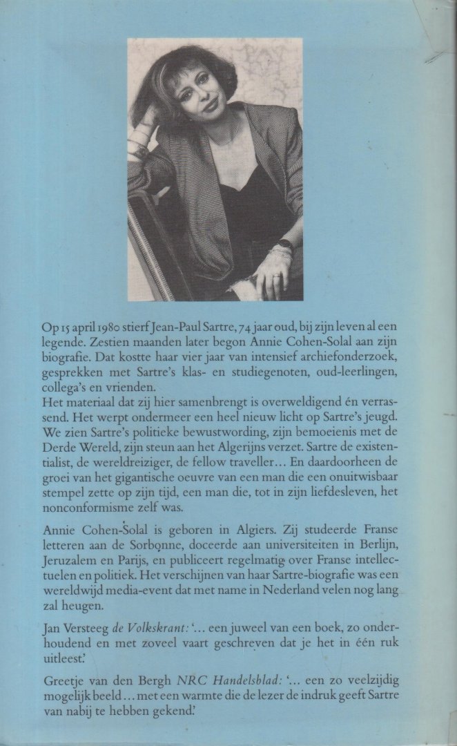 Cohen-Solal, Annie - Jean Paul Sartre - zijn biografie - Op 15 april 1980 stierf Jean-Paul Sartre, 74 jaar oud, bij zijn leven al een legende. Zestien maanden later begon Annie Cohen-Solal aan zijn biografie. Vertaling Truus Boot, Barbara Herklots en Mirjam de Veth.