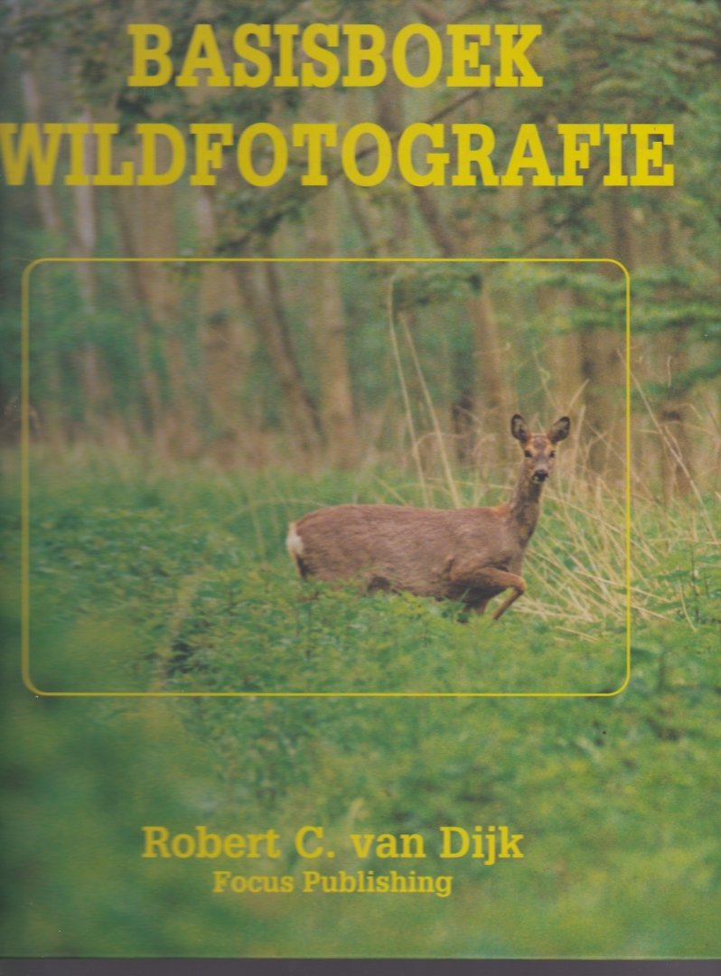 Dijk,Robert C.van - Basisboek wildfotografie