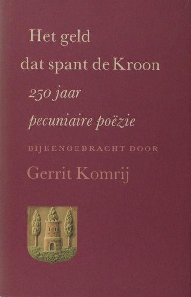 Komrij, Gerrit (verzameld door). - Het geld dat spant de Kroon. 250 jaar pecuniaire poëzie