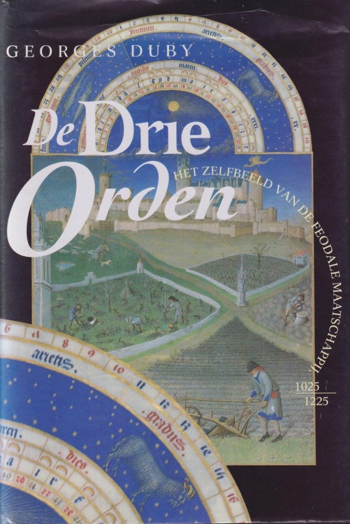 Duby, Georges - De drie orden: Het zelfbeeld van de feodale maatschappij ( 1025 - 1225 )