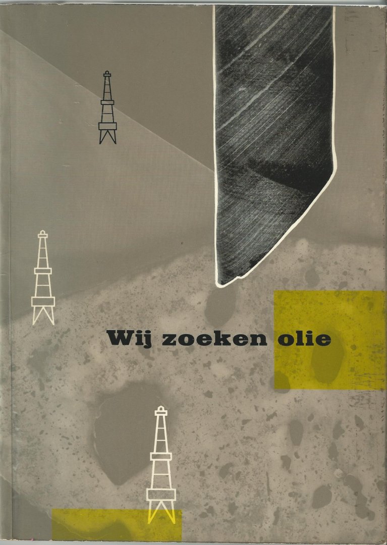 Anoniem (tekst); L.M. Tangel (fotografie); W. Broggel (aquareltekeningen); M.G. van Winsen (vormgeving) - Wij zoeken olie