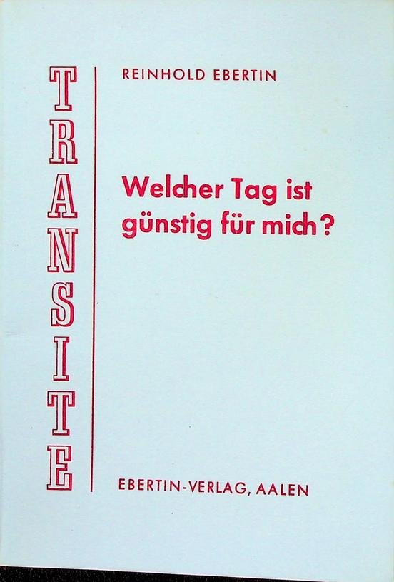 Ebertin, Reinhold - Transite. Welcher Tag ist günstig für mich?