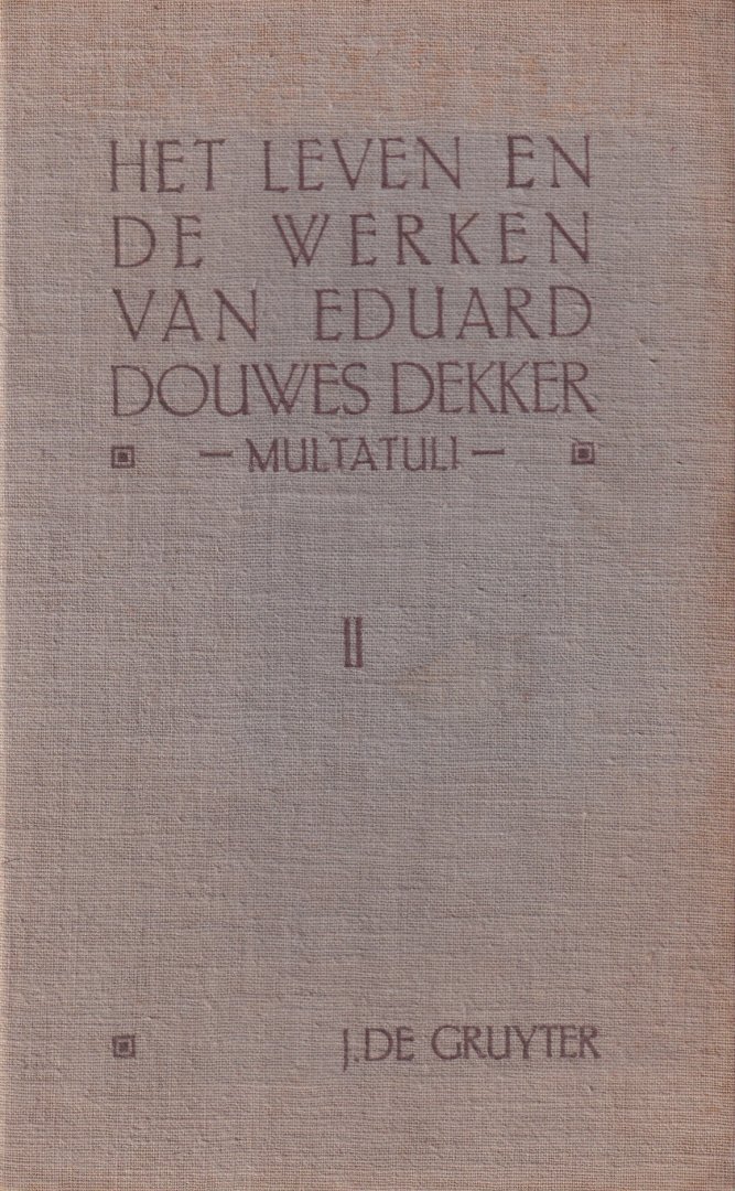 Gruyter, J. de - Het leven en de werken van Eduard Douwes Werken - Multatuli [2 delen, resp. 260 en 238 pp.]