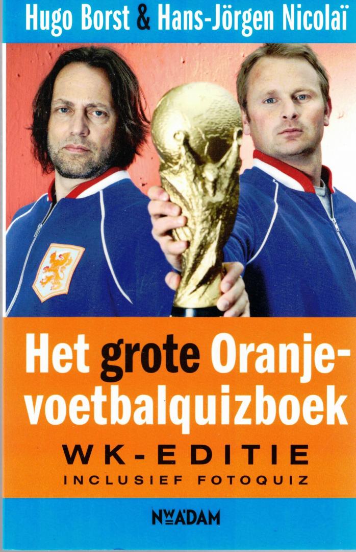 Borst, Hugo, Nicolaï, Hans-Jorgen - Het grote Oranje-voetbalquizboek - WK-editie