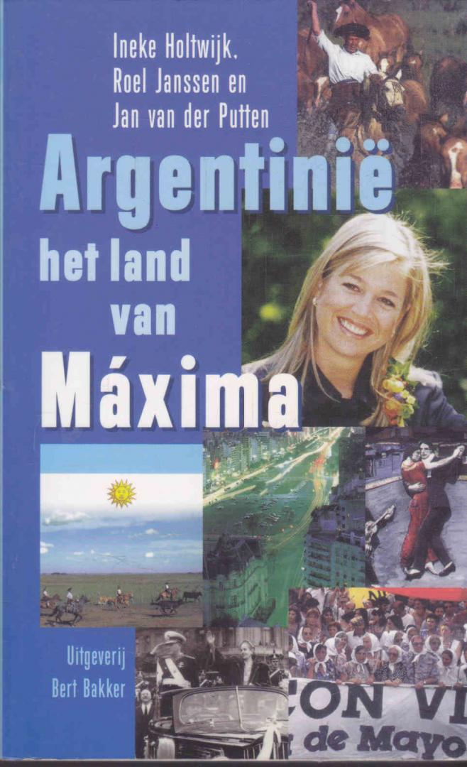 Holtwijk, Ineke; Janssen, Roel & Putten, Jan van der - Argentinie : Het Land van Máxima