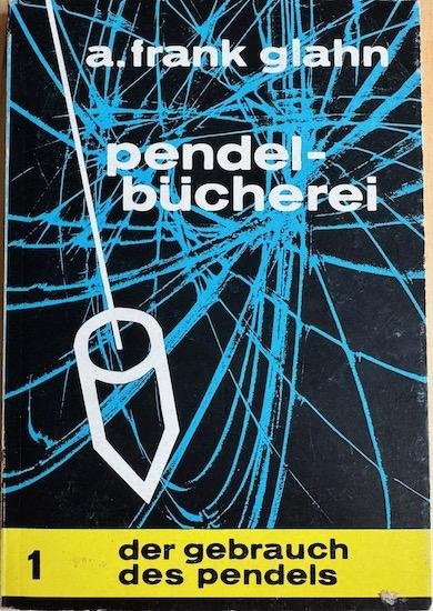 Glahn, A. Frank - DER GEBRAUCH DES PENDELS. Glahns Pendel-Bucherei nr. 1.