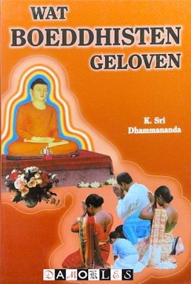 K. Sri Dhammananda - Wat Boeddhisten geloven