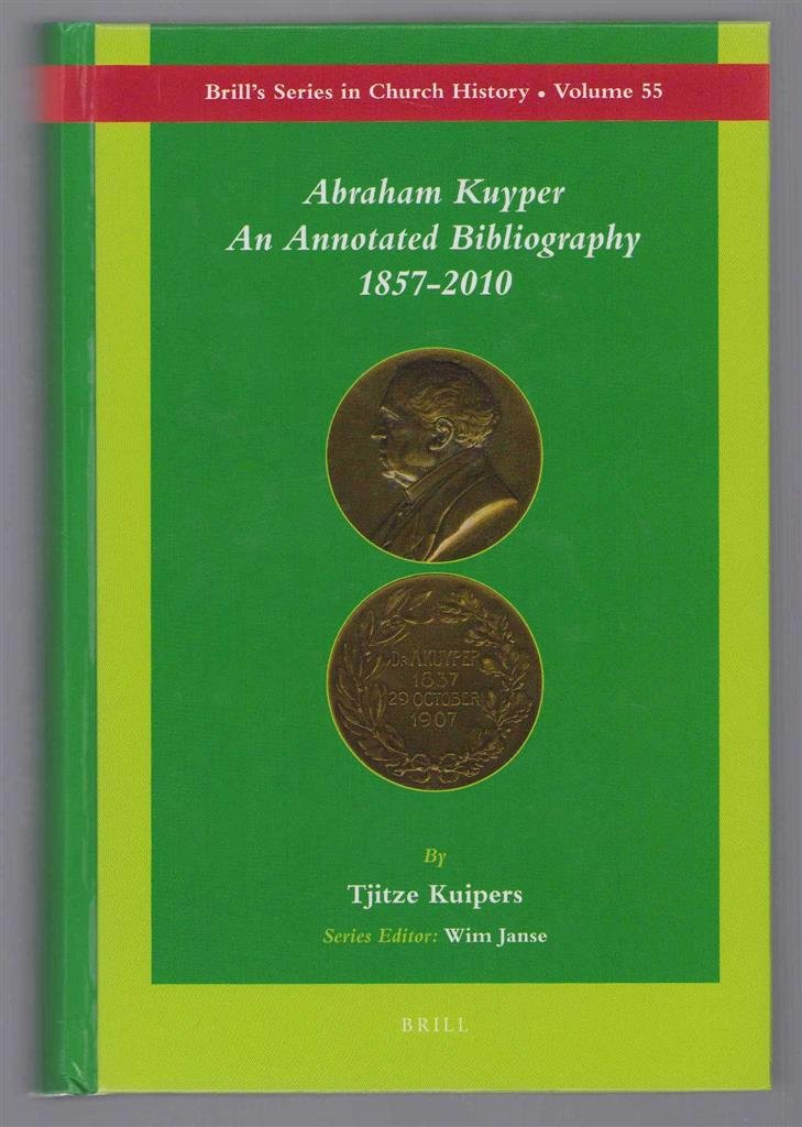 Kuipers, Tjitze - Abraham Kuyper, an annotated bibliography 1857-2010