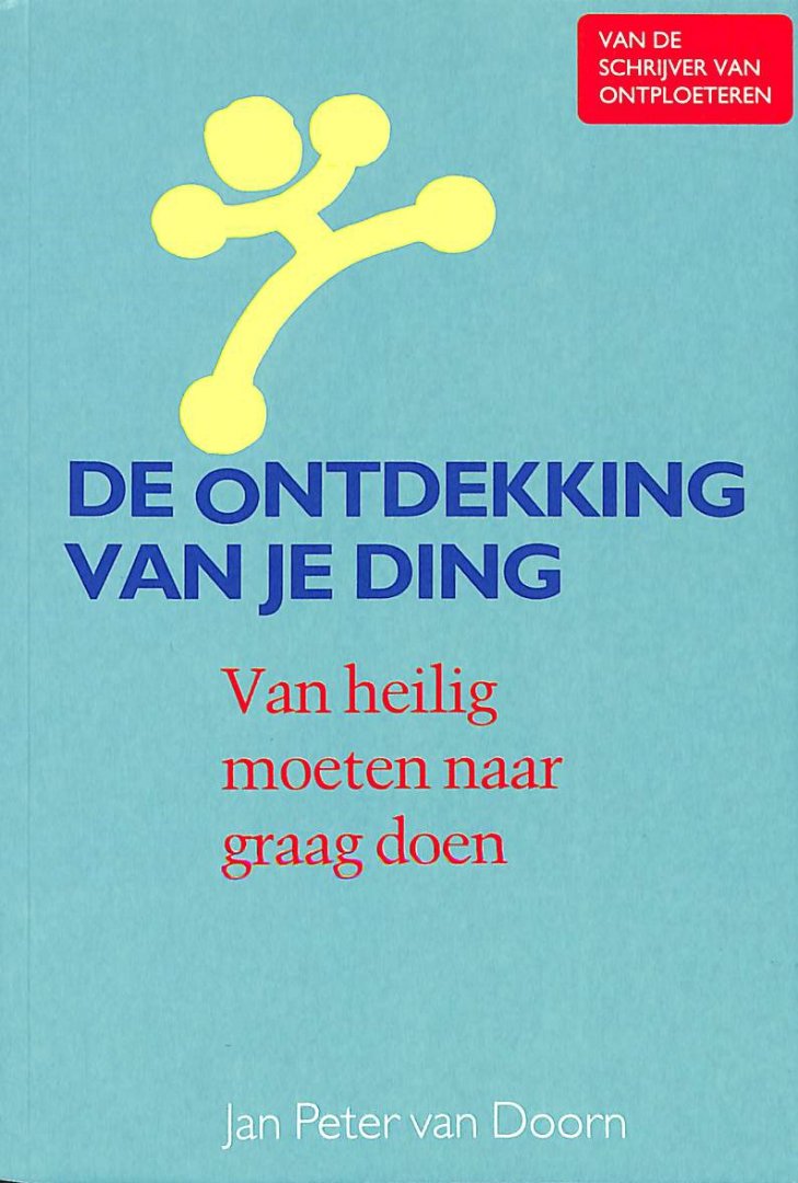 Doorn, Jan Peter van - De ontdekking van je ding. Van heilig moeten naar graag doen