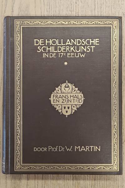 MARTIN, W. - De Hollandsche Schilderkunst in de 17e Eeuw. Deel I: Frans Hals en zijn Tijd. Onze 17e Eeuwsche Schilderkunst in het Algemeen, in hare Opkomst en rondom Frans Hals.