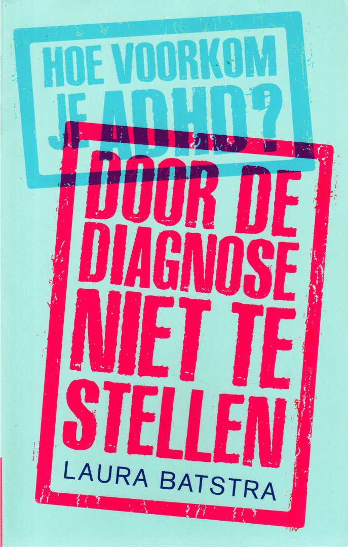 Batstra, Laura - Hoe voorkom je ADHD? Door de diagnose niet te stellen