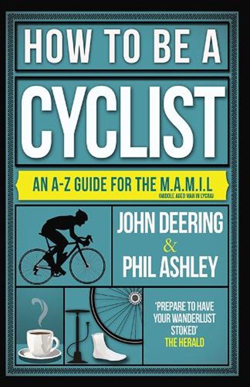 John Deering ; Phil Ashley - How to be a Cyclist