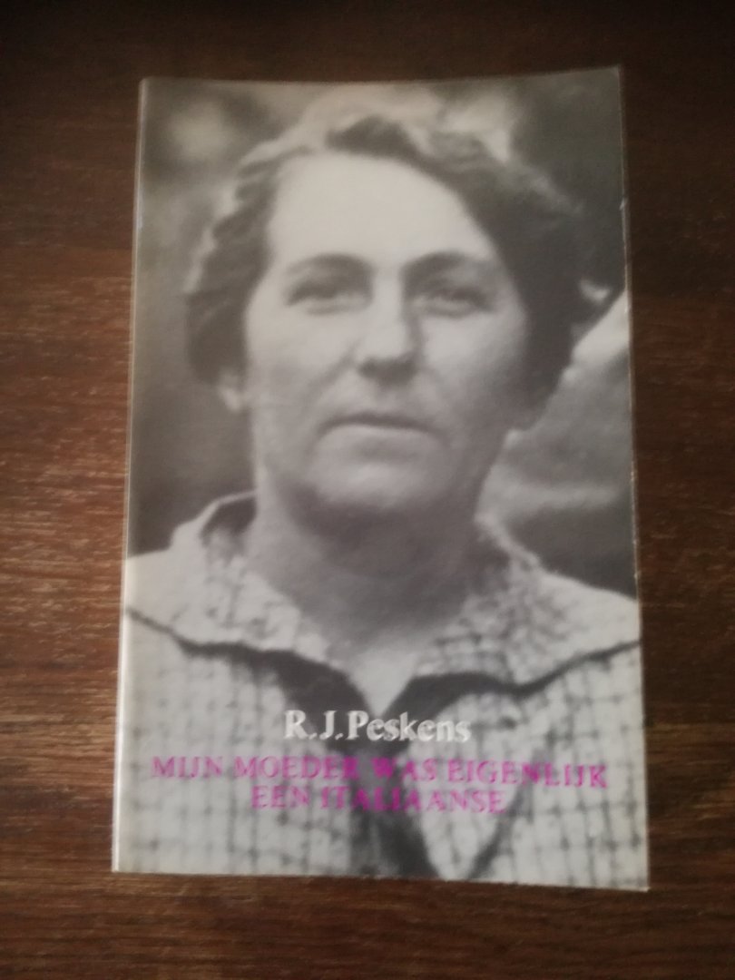 Peskens, R.J. - Mijn moeder was eigenlijk een Italiaanse