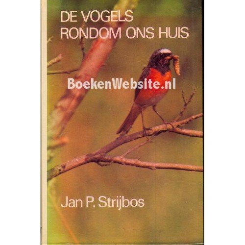 Stijbos, Jan P - De vogels rondom ons huis