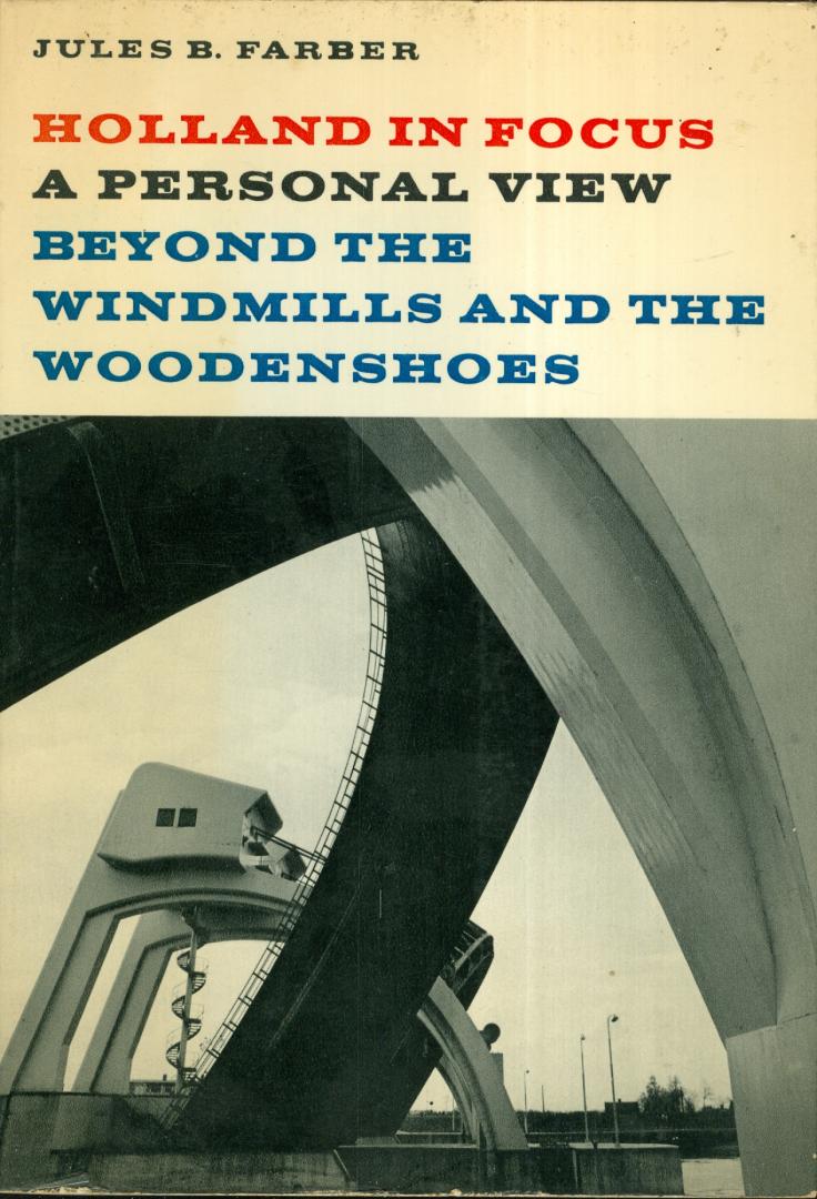 Farber, Jules B. - Holland in focus - A personal view beyond the windmills and the woodenshoes