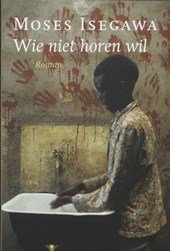 Isegawa, M. - Wie niet horen wil