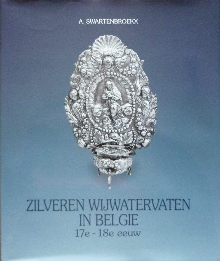 Swartenbroekx, Dr. Andrien - Zilveren Wijwatervaten in België 17e - 18e eeuw