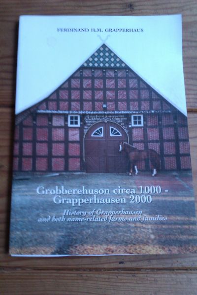 GRAPPERHAUS, FERDINAND H.M. - GROBBEREHUSON CIRCA 1000-GRAPPERHAUSEN 2000. History of Grapperhausen and both name-related farms and families