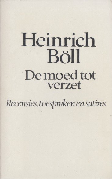 Böll, Heinrich - De moed tot verzet. Recensies, toespraken en satires.