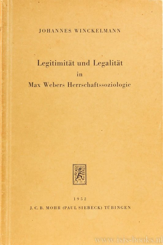 WEBER, M., WINCKELMANN, J. - Legitimität und Legalität in Max Webers Herrschaftssoziologie. Mit einem Anhang: Max Weber, Die drei reinenTypen der legitimen Herrschaft.