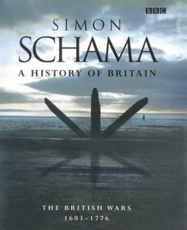 Schama, Simon - A History of Britain. The British Wars 1603-1776.