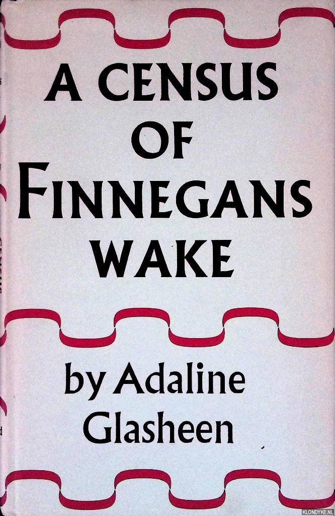 Glasheen, Adaline - A Census of Finnegans Wake: An Index of the Characters and Their Roles.