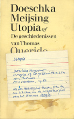 Meijsing (Eindhoven, 21 oktober 1947 - Amsterdam, 30 januari 2012) Maria Johanna (Doeschka) - Utopia of De geschiedenissen van Thomas - Utopia is een van de woorden waar de bewerkers van het Woordenboek der Nederlandse taal mee bezig zijn. Een van de bewerkers, Thomas, heeft geschat dat hij zal sterven bij het woord "zode"