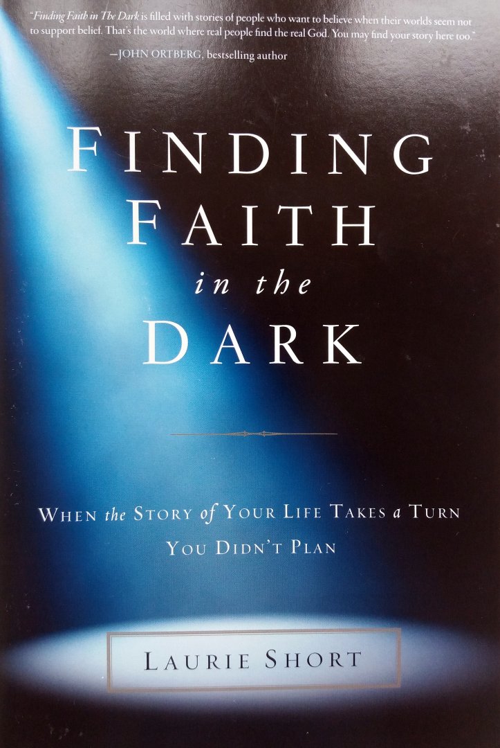 Short, Laurie - Finding Faith in the Dark (When the Story of Your Life Takes a Turn You Didn't Plan)
