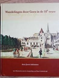 Adriaanse, Joost - Wandelingen door Goes in de 18e eeuw.