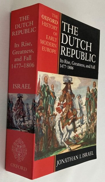 Israel, Jonathan I., - The Dutch Republic. Its rise, greatness, and fall 1477-1806