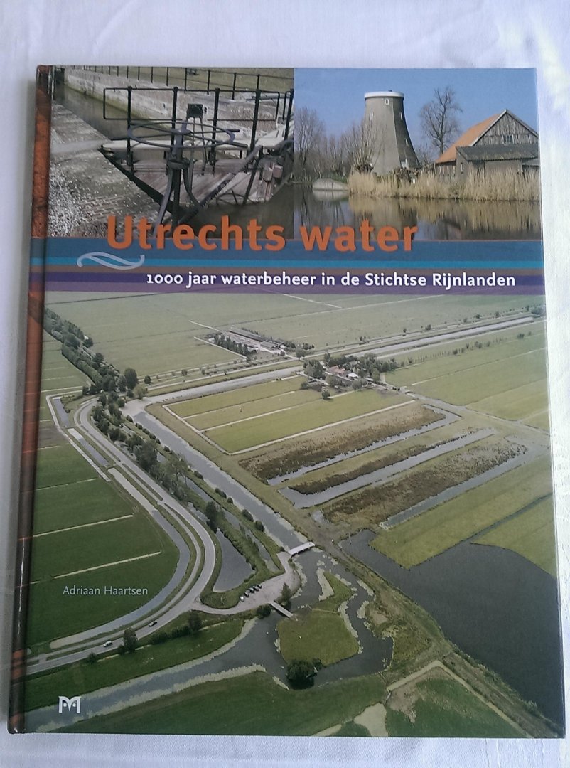 HAARTSEN, ADRIAAN - UTRECHTS WATER. 1000 jaar waterbeheer in de Stichtse Rijnlanden