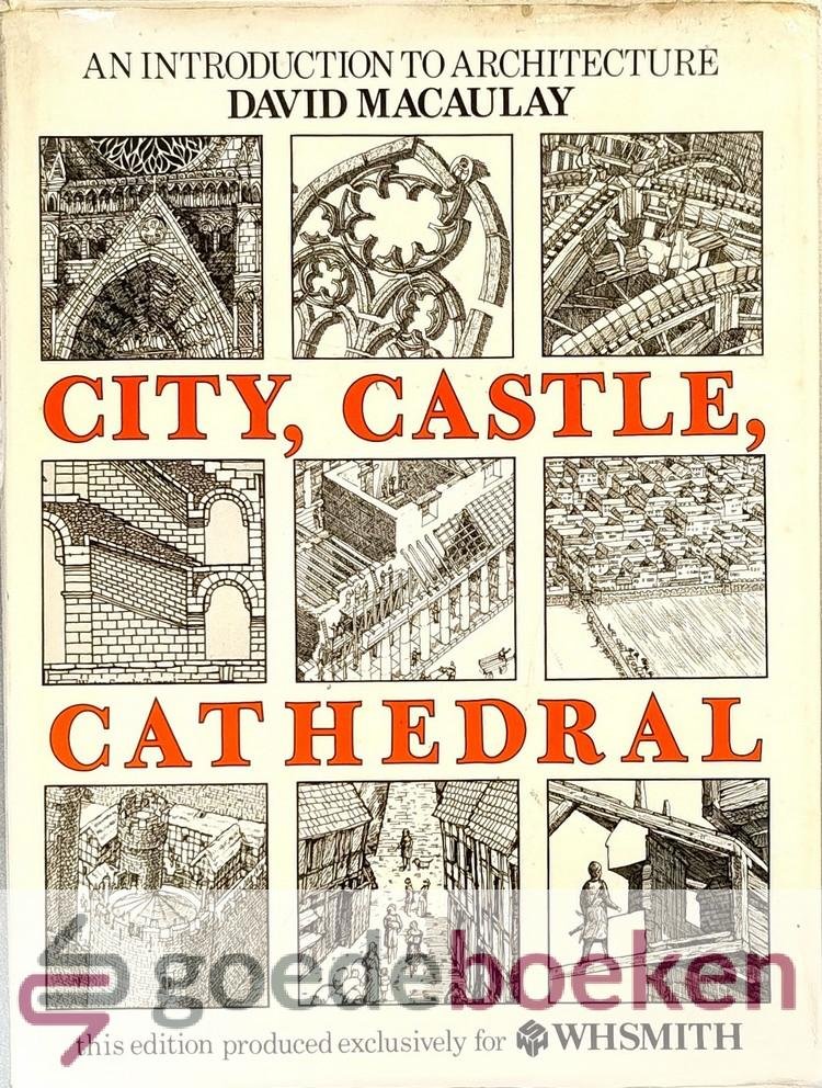 Macaulay, David - City, Castle, Cathedral --- An introduction to Architecture. This edition produced exclusievely for WHSmith