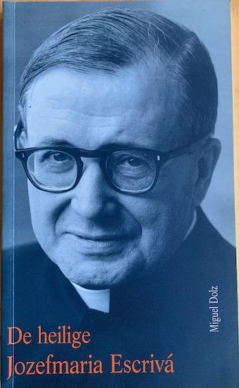 Dolz, Miguel - DE HEILIGE JOZEFMARIA ESCRIVA.
