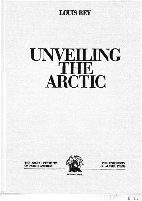 REY, LOUIS. - UNVEILING THE ARCTIC.